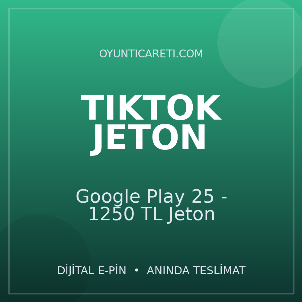 TikTok Google Play 25 - 1250 TL Jeton